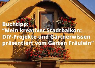 Mein kreativer Stadtbalkon: DIY-Projekte und Gärtnerwissen präsentiert vom Garten Fräulein