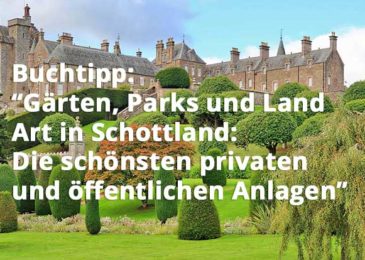 Gärten, Parks und Land Art in Schottland: Die schönsten privaten und öffentlichen Anlagen